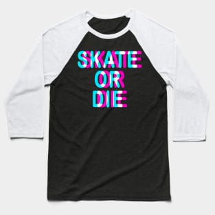 SKATE OR DIE - TRIPPY 3D SKATING Baseball T-Shirt